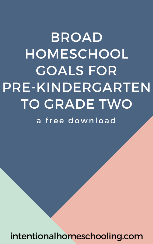 Broad Homeschool Goals for Pre-Kindergarten to Grade Two