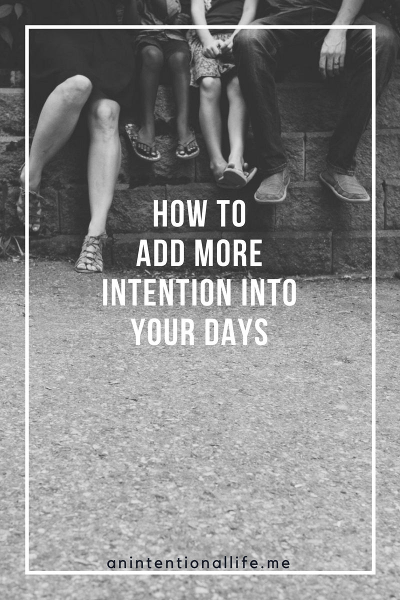 How to Add More Intention into Your Days - Live An Intentional Life