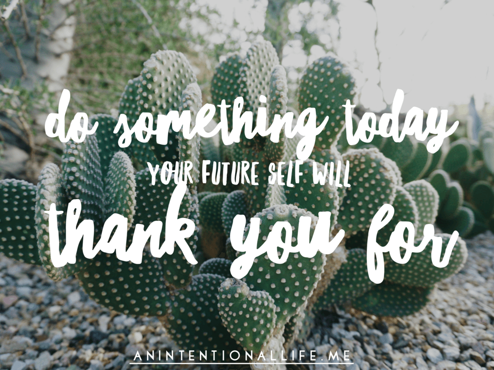 Do something today your future self will thank you for