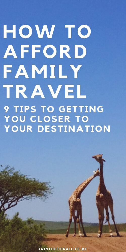 How to afford and budget for family travel - 9 tips for affording family travel